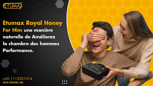 Donnez un coup de pouce à votre romance : Etumax Royal Honey pour lui, un moyen naturel d'améliorer les performances de la chambre des hommes.