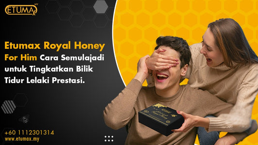 Tingkatkan Percintaan Anda: Etumax Royal Honey untuknya Cara Semulajadi untuk Meningkatkan Prestasi Bilik Tidur Lelaki.