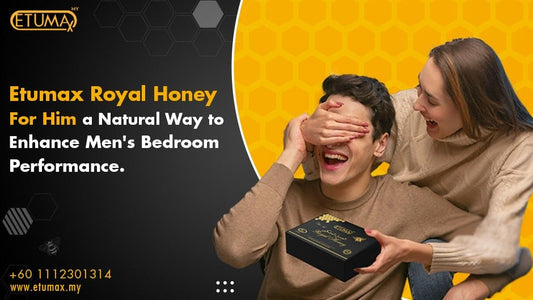 Boost Your Romance With Etumax Royal Honey For Him: - Etumax International Malaysia