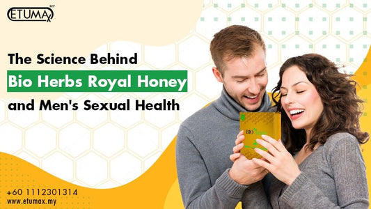 The Science Behind Bio Herbs Royal Honey And Men's Sexual Health: - Etumax International Malaysia