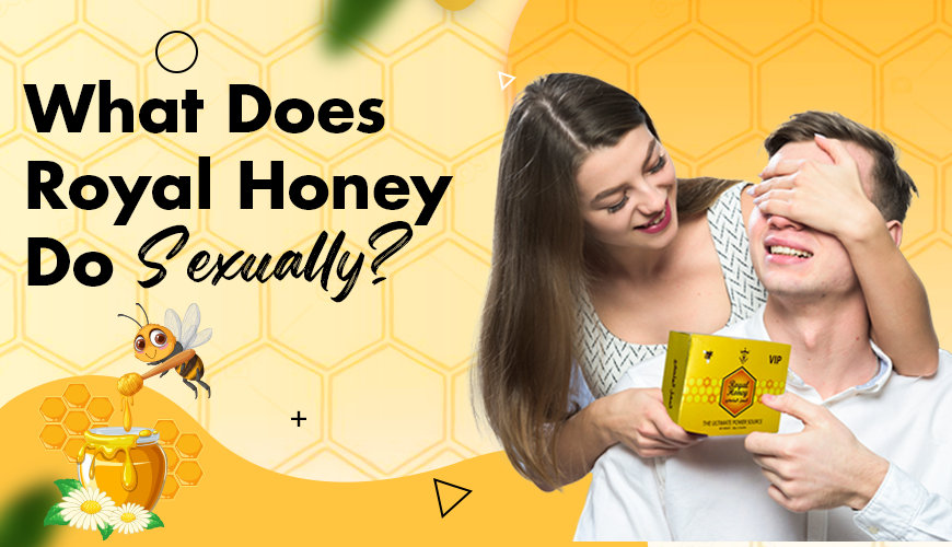 What does royal honey do sexually?